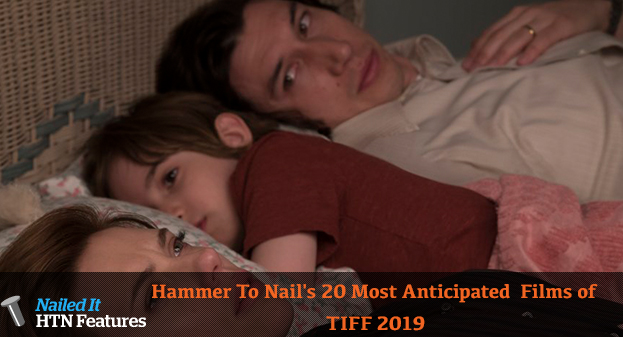 Hammer To Nail’s 20 Most Anticipated Films of TIFF 2019