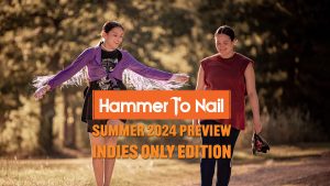 Hammer To Nail's Summer 2024 Preview